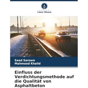 Sarsam, Saad Einfluss der Verdichtungsmethode auf die Qualität von Asphaltbeton Sarsam, Saad Einfluss der Verdichtungsmethode auf die Qualität von Asphaltbeton