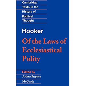 Richard Hooker Hooker: Laws Ecclesiastical Polity: Of the Laws of Ecclesiastical Polity (Cambridge Texts in the History of Political Thought) Richard Hooker Hooker: Laws Ecclesiastical Polity: Of the Laws of Ecclesiastical Polity (Cambridge Texts in the History of Political Thought)