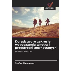 Thompson, Stefan Doradztwo w zakresie wyposażenia wnętrz i przestrzeni zewnętrznych: Mo¿liwo¿ci wspó¿pracy Thompson, Stefan Doradztwo w zakresie wyposażenia wnętrz i przestrzeni zewnętrznych: Mo¿liwo¿ci wspó¿pracy