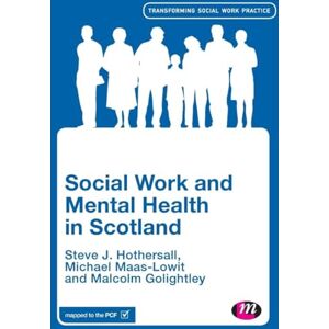 Steve Hothersall Social Work and Mental Health in Scotland (Transforming Social Work Practice Series) Steve Hothersall Social Work and Mental Health in Scotland (Transforming Social Work Practice Series)
