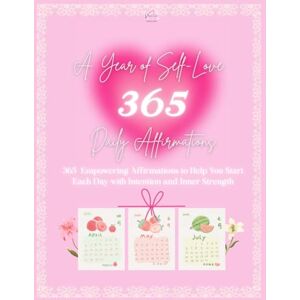 Evolution, Vanilla A Year of Self-Love 365 Daily Affirmations: "Inspiring Words to Cultivate Confidence, Compassion, and Inner Peace Every Day Evolution, Vanilla A Year of Self-Love 365 Daily Affirmations: "Inspiring Words to Cultivate Confidence, Compassion, and Inner Peace Every Day