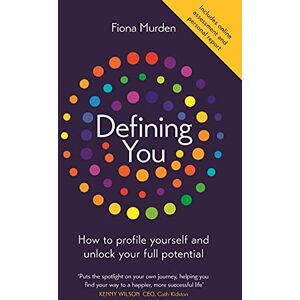 Murden, Fiona Defining You: How to profile yourself and unlock your full potential SELF DEVELOPMENT BOOK OF THE YEAR Murden, Fiona Defining You: How to profile yourself and unlock your full potential SELF DEVELOPMENT BOOK OF THE YEAR