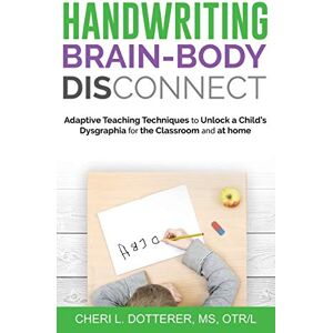 Dotterer, Cheri Handwriting Brain Body Disconnect: Adaptive Teaching Techniques to Un Dotterer, Cheri Handwriting Brain Body Disconnect: Adaptive Teaching Techniques to Un