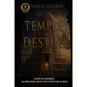 Singhvi, Mr. Neeraj Temple of Destinby: Faith in oneself is greater than any faith on earth Singhvi, Mr. Neeraj Temple of Destinby: Faith in oneself is greater than any faith on earth