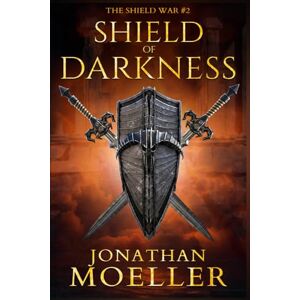 Moeller, Jonathan Shield of Darkness: 2 (The Shield War) Moeller, Jonathan Shield of Darkness: 2 (The Shield War)