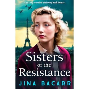 Bacarr, Jina Sisters of the Resistance: An utterly heartbreaking story of sisterhood in WWII from Jina Bacarr (The Wartime Paris Sisters, 2) Bacarr, Jina Sisters of the Resistance: An utterly heartbreaking story of sisterhood in WWII from Jina Bacarr (The Wartime Paris Sisters, 2)