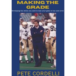 Cordelli, Pete Making the Grade: Developing the Skills You Need to Take Your Game to the Next Level (Making The Grade BUNDLE) Cordelli, Pete Making the Grade: Developing the Skills You Need to Take Your Game to the Next Level (Making The Grade BUNDLE)