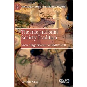 Navari, Cornelia The International Society Tradition: From Hugo Grotius to Hedley Bull (Palgrave Studies in International Relations) Navari, Cornelia The International Society Tradition: From Hugo Grotius to Hedley Bull (Palgrave Studies in International Relations)