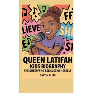 A Klein, Gary QUEEN LATIFAH KIDS BIOGRAPHY: The Queen Who Believed in Herself A Klein, Gary QUEEN LATIFAH KIDS BIOGRAPHY: The Queen Who Believed in Herself