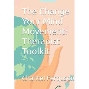 Ferguson, Chantel The Change Your Mind Movement: Therapist Toolkit Ferguson, Chantel The Change Your Mind Movement: Therapist Toolkit