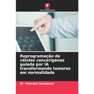 Ostadpour, Dr. Mehrdad Reprogramação de células cancerígenas guiada por IA transformando tumores em normalidade Ostadpour, Dr. Mehrdad Reprogramação de células cancerígenas guiada por IA transformando tumores em normalidade