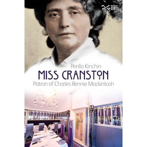Kinchin, Perilla Miss Cranston: Patron of Charles Rennie Mackintosh Kinchin, Perilla Miss Cranston: Patron of Charles Rennie Mackintosh