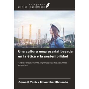 Mboumba Mboumba, Gemael Yanick Una cultura empresarial basada en la ética y la sostenibilidad: Análisis práctico de la responsabilidad social de las empresas Mboumba Mboumba, Gemael Yanick Una cultura empresarial basada en la ética y la sostenibilidad: Análisis práctico de la responsabilidad social de las empresas