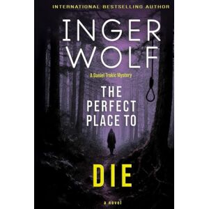 Wolf, Inger The Perfect Place to Die (Lieutenant Detective Daniel Trokic Mysteries) Wolf, Inger The Perfect Place to Die (Lieutenant Detective Daniel Trokic Mysteries)