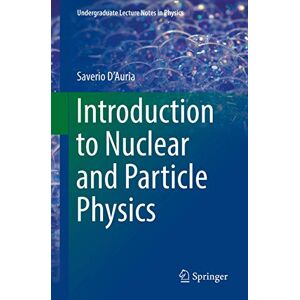D'Auria, Saverio Introduction to Nuclear and Particle Physics (Undergraduate Lecture Notes in Physics) D'Auria, Saverio Introduction to Nuclear and Particle Physics (Undergraduate Lecture Notes in Physics)
