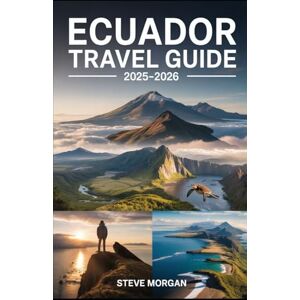 Morgan, Steve Eucador travel guide 2025-2026: Travel Tips, Hidden Gems, and Local Secrets for an Unforgettable Adventure Morgan, Steve Eucador travel guide 2025-2026: Travel Tips, Hidden Gems, and Local Secrets for an Unforgettable Adventure