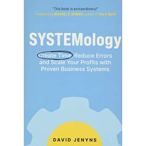 Jenyns, David SYSTEMology: Create time, reduce errors and scale your profits with proven business systems Jenyns, David SYSTEMology: Create time, reduce errors and scale your profits with proven business systems