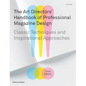 Horst Moser The Art Directors' Handbook of Professional Magazine Design: Classic Techniques and Inspirational Approaches Horst Moser The Art Directors' Handbook of Professional Magazine Design: Classic Techniques and Inspirational Approaches