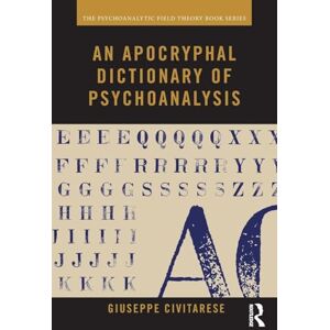 Civitarese, Giuseppe An Apocryphal Dictionary of Psychoanalysis (Psychoanalytic Field Theory Book Series) Civitarese, Giuseppe An Apocryphal Dictionary of Psychoanalysis (Psychoanalytic Field Theory Book Series)