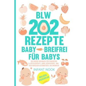 Nook, Infant 202 BLW Rezepte Baby – Breifrei für Babys: Das große Kochbuch für Fingerfood & Löffelgerichte, ohne Zuckerzusatz, inkl. vegetarischer Alternativen, ab 6 Monaten Nook, Infant 202 BLW Rezepte Baby – Breifrei für Babys: Das große Kochbuch für Fingerfood & Löffelgerichte, ohne Zuckerzusatz, inkl. vegetarischer Alternativen, ab 6 Monaten