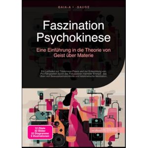 Sauge, Gaia A.I. Faszination Psychokinese: Eine Einführung in die Theorie von Geist über Materie Sauge, Gaia A.I. Faszination Psychokinese: Eine Einführung in die Theorie von Geist über Materie