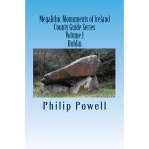 Powell, Mr Philip I Megalithic Momuments of Ireland: County Guide Series-Dublin: Volume 1 Powell, Mr Philip I Megalithic Momuments of Ireland: County Guide Series-Dublin: Volume 1