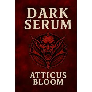 Bloom, Atticus DARK SERUM Their blood was the cure. Our blood was the price.: A dystopian vampire thriller filled with romance, rebellion, and the fight for survival. Bloom, Atticus DARK SERUM Their blood was the cure. Our blood was the price.: A dystopian vampire thriller filled with romance, rebellion, and the fight for survival.