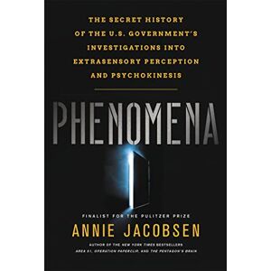Jacobsen, Annie Phenomena: The Secret History of the U.S. Government's Investigations into Extrasensory Perception and Psychokinesis Jacobsen, Annie Phenomena: The Secret History of the U.S. Government's Investigations into Extrasensory Perception and Psychokinesis