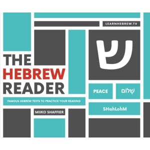 Shaffier, Miiko The Hebrew Reader: Famous Hebrew Texts to Practice Your Reading (Hebrew for Beginners) Shaffier, Miiko The Hebrew Reader: Famous Hebrew Texts to Practice Your Reading (Hebrew for Beginners)