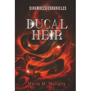 Mullany, Marie M. Ducal Heir (Sangwheel Chronicles) Mullany, Marie M. Ducal Heir (Sangwheel Chronicles)