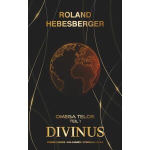 Roland Divinus Omega Telos Teil 1: Der Auftakt in das actionreiche und hochspannende Crossover-Finale mit Cornell Rohde, Ava Canary, Cyberella und P.I.K.E. (Die-Divinus-Saga: Ein Thriller-Buchuniversum) Roland Divinus Omega Telos Teil 1: Der Auftakt in das actionreiche und hochspannende Crossover-Finale mit Cornell Rohde, Ava Canary, Cyberella und P.I.K.E. (Die-Divinus-Saga: Ein Thriller-Buchuniversum)