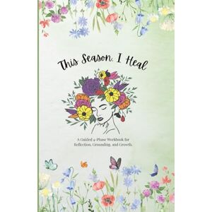 BROWN, TAYTIANA This Season, I Heal: A Guided 4-Phase Workbook for Reflection, Grounding, and Growth BROWN, TAYTIANA This Season, I Heal: A Guided 4-Phase Workbook for Reflection, Grounding, and Growth
