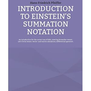 Pfeiffer, Hans-Friedrich Introduction to Einstein's Summation Notation Pfeiffer, Hans-Friedrich Introduction to Einstein's Summation Notation