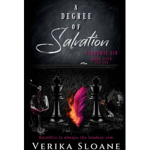 Sloane, Verika A Degree of Salvation (Academic Sin Series Book 5): Part Two Sloane, Verika A Degree of Salvation (Academic Sin Series Book 5): Part Two