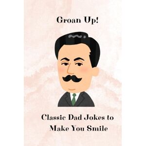 Se, Specyk Groan Up! Classic Dad Jokes to Make You Smile: Classic Jokes Gift For Dad Fun everytime Bad Jokes Smile and fun gags Se, Specyk Groan Up! Classic Dad Jokes to Make You Smile: Classic Jokes Gift For Dad Fun everytime Bad Jokes Smile and fun gags