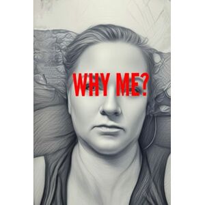 Fagnano, Kelly Marie WHY ME?... Fagnano, Kelly Marie WHY ME?...