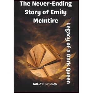 NICHOLAS, KOLLY The Never-Ending Story of Emily McIntire: Legacy of a Dark Queen: 3 (Influential Voices: Diverse Paths, Common Impact) NICHOLAS, KOLLY The Never-Ending Story of Emily McIntire: Legacy of a Dark Queen: 3 (Influential Voices: Diverse Paths, Common Impact)