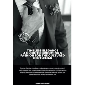Rintoul, Sean Timeless Elegance A Guide To Grooming & Fashion For The Cultured Gentleman (The Cultured Gentleman Health, Shaving, Grooming & Fashion) Rintoul, Sean Timeless Elegance A Guide To Grooming & Fashion For The Cultured Gentleman (The Cultured Gentleman Health, Shaving, Grooming & Fashion)