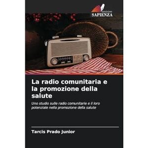 Prado Junior, Tarcis La radio comunitaria e la promozione della salute: Uno studio sulle radio comunitarie e il loro potenziale nella promozione della salute Prado Junior, Tarcis La radio comunitaria e la promozione della salute: Uno studio sulle radio comunitarie e il loro potenziale nella promozione della salute