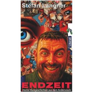 Längner, Stefan Endzeit: Horror-Kurzgeschichten aus dem Andersraum Längner, Stefan Endzeit: Horror-Kurzgeschichten aus dem Andersraum
