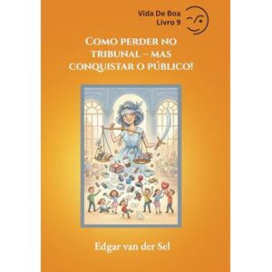 der Sel, Edgar van Como perder no tribunal mas conquistar o público! der Sel, Edgar van Como perder no tribunal mas conquistar o público!