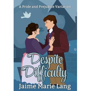 Lang, Jaime Marie Despite Difficulties: A Pride and Prejudice Variation (Elizabeth and Darcy True Love Multiverse) Lang, Jaime Marie Despite Difficulties: A Pride and Prejudice Variation (Elizabeth and Darcy True Love Multiverse)
