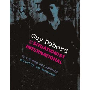 Guy Debord and the Situationist International: Texts and Documents Guy Debord and the Situationist International: Texts and Documents