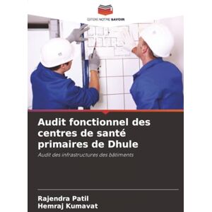 Patil, Rajendra Audit fonctionnel des centres de santé primaires de Dhule: Audit des infrastructures des bâtiments Patil, Rajendra Audit fonctionnel des centres de santé primaires de Dhule: Audit des infrastructures des bâtiments
