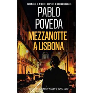 Poveda, Pablo Mezzanotte a Lisbona: Un romanzo di intrighi e suspense di Gabriel Caballero (Gabriel Caballero, mistero, intrighi e suspense) Poveda, Pablo Mezzanotte a Lisbona: Un romanzo di intrighi e suspense di Gabriel Caballero (Gabriel Caballero, mistero, intrighi e suspense)