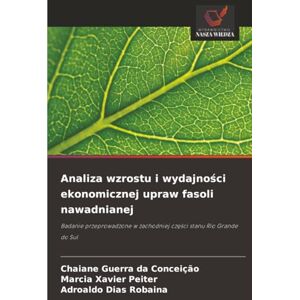 Guerra da Conceição, Chaiane Analiza wzrostu i wydajności ekonomicznej upraw fasoli nawadnianej: Badanie przeprowadzone w zachodniej części stanu Rio Grande do Sul: Badanie ... w zachodniej cz¿¿ci stanu Rio Grande do Sul Guerra da Conceição, Chaiane Analiza wzrostu i wydajności ekonomicznej upraw fasoli nawadnianej: Badanie przeprowadzone w zachodniej części stanu Rio Grande do Sul: Badanie ... w zachodniej cz¿¿ci stanu Rio Grande do Sul