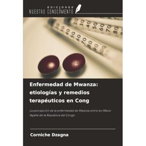 DZAGNA, Corniche Enfermedad de Mwanza: etiologías y remedios terapéuticos en Cong: La percepción de la enfermedad de Mwanza entre los Mbosi Ngahé de la República del Congo DZAGNA, Corniche Enfermedad de Mwanza: etiologías y remedios terapéuticos en Cong: La percepción de la enfermedad de Mwanza entre los Mbosi Ngahé de la República del Congo