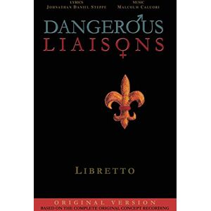 Steppe, Johnathan Daniel Dangerous Liaisons (Libretto): Musicals Complete Script (Musical theatre book & lyrics) Steppe, Johnathan Daniel Dangerous Liaisons (Libretto): Musicals Complete Script (Musical theatre book & lyrics)
