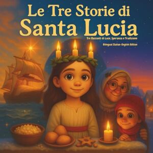 Lingo, Kid Le Tre Storie di Santa Lucia: Tre Racconti di luce, Speranza e Tradizione Lingo, Kid Le Tre Storie di Santa Lucia: Tre Racconti di luce, Speranza e Tradizione