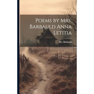 Poems by Mrs. Barbauld Anna Letitia Poems by Mrs. Barbauld Anna Letitia